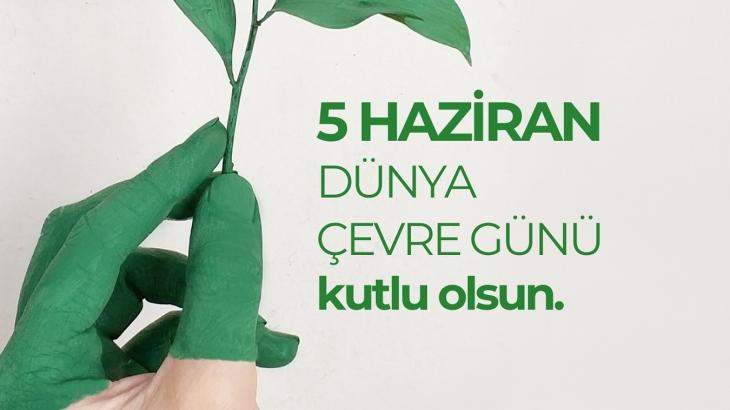 Dünya Çevre Günü’müz kutlu olsun.